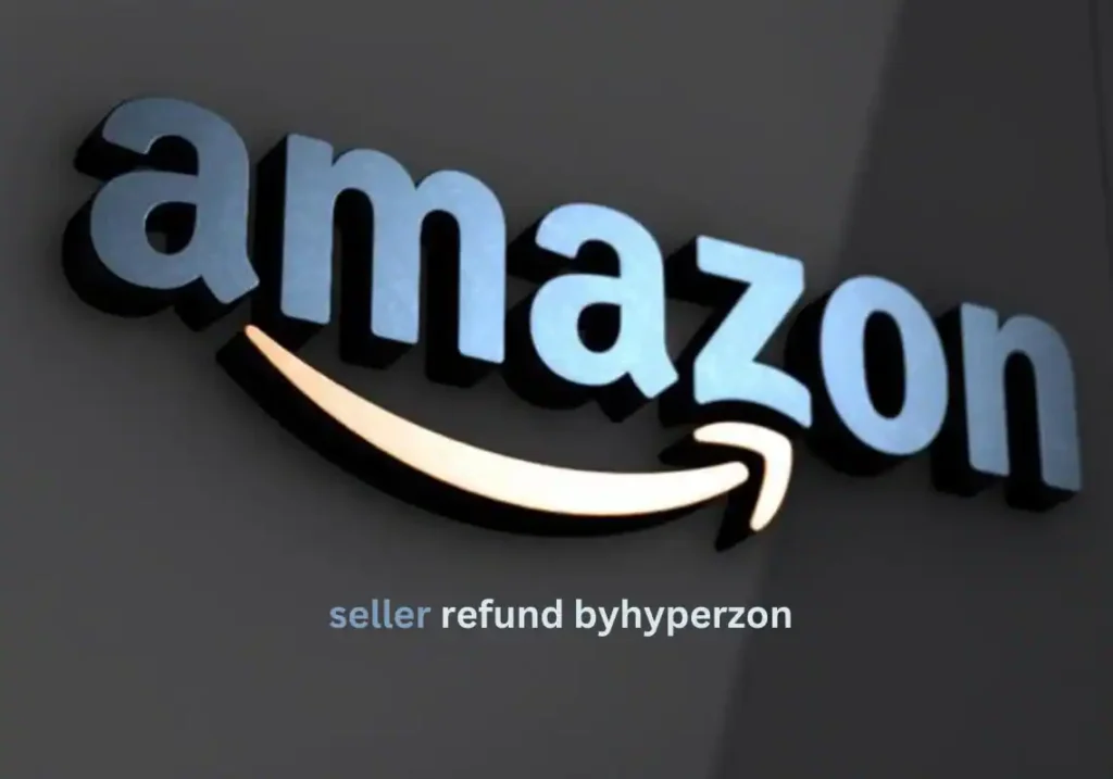 Amazon Seller Refund Byhyperzon